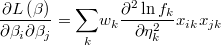  \frac{\partial L\left(\beta\right)}{\partial\beta_{i}\partial\beta_{j}}=\underset{k}{\sum}w_{k}\frac{\partial^{2}\ln f_{k}}{\partial\eta_{k}^{2}}x_{ik}x_{jk} 